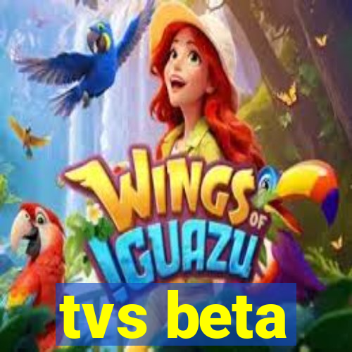 tvs beta